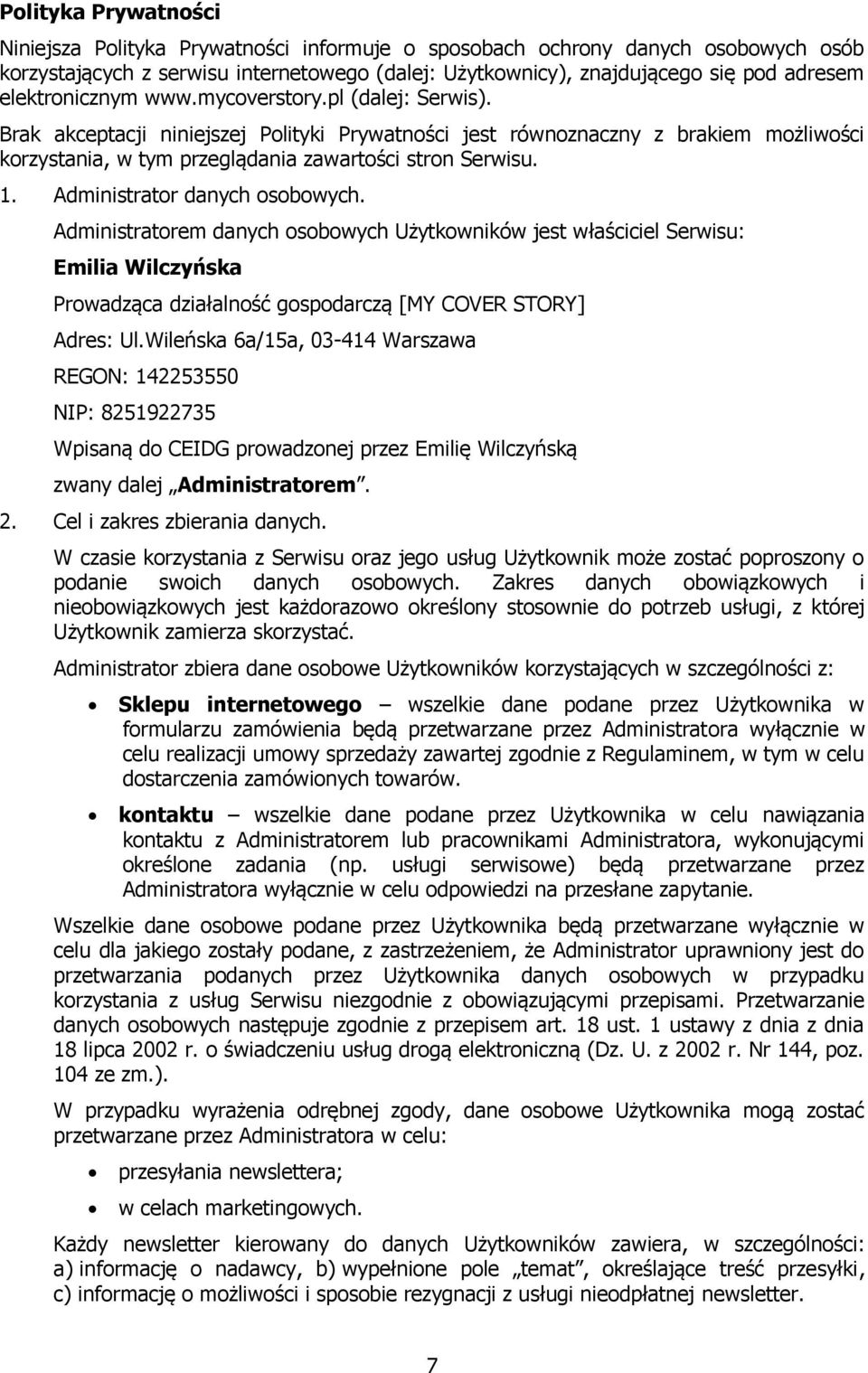 Administrator danych osobowych. Administratorem danych osobowych Użytkowników jest właściciel Serwisu: Emilia Wilczyńska Prowadząca działalność gospodarczą [MY COVER STORY] Adres: Ul.