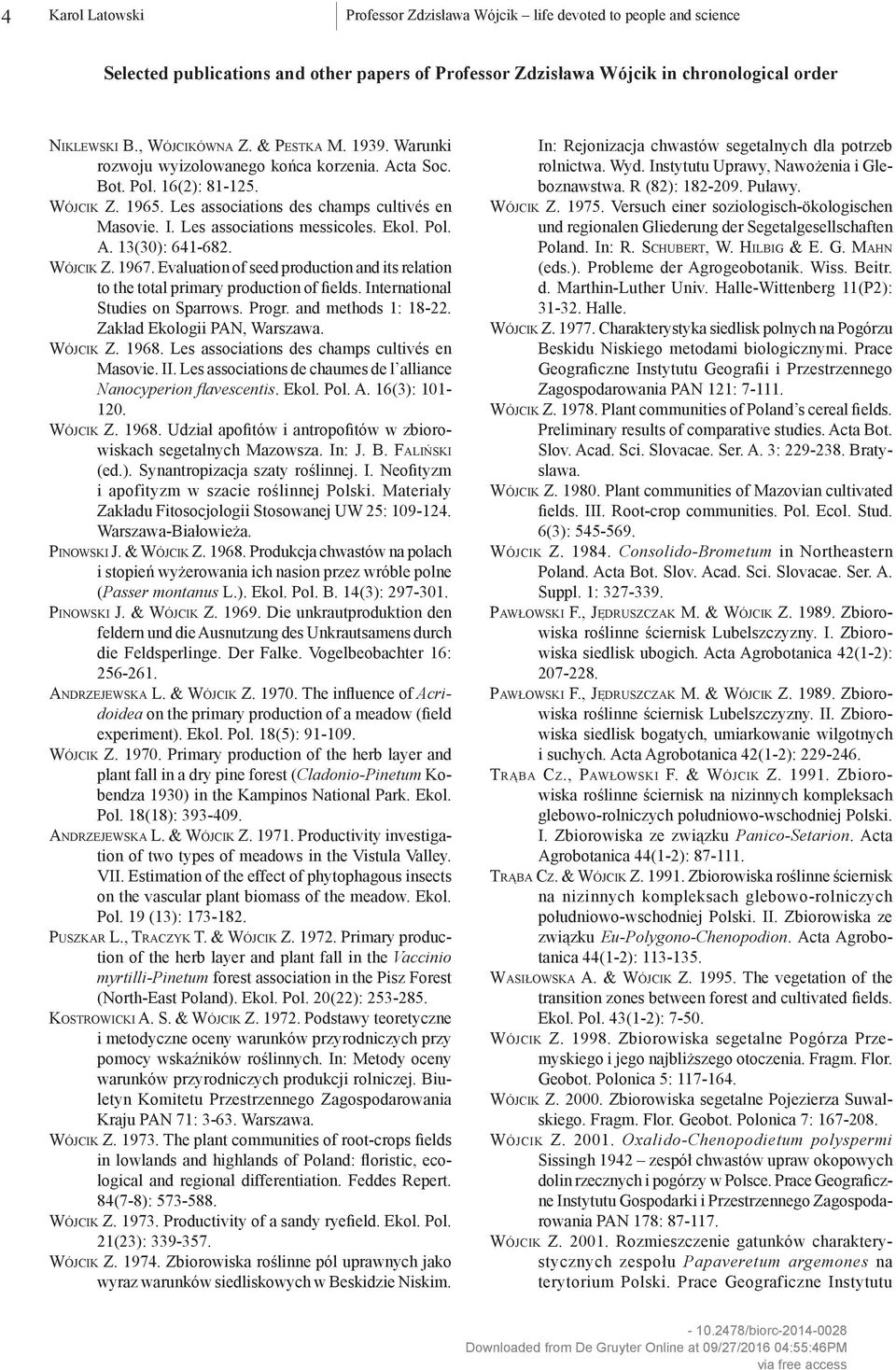 Wójcik Z. 1967. Evaluation of seed production and its relation to the total primary production of fields. International Studies on Sparrows. Progr. and methods 1: 18-22. Zakład Ekologii PAN, Warszawa.