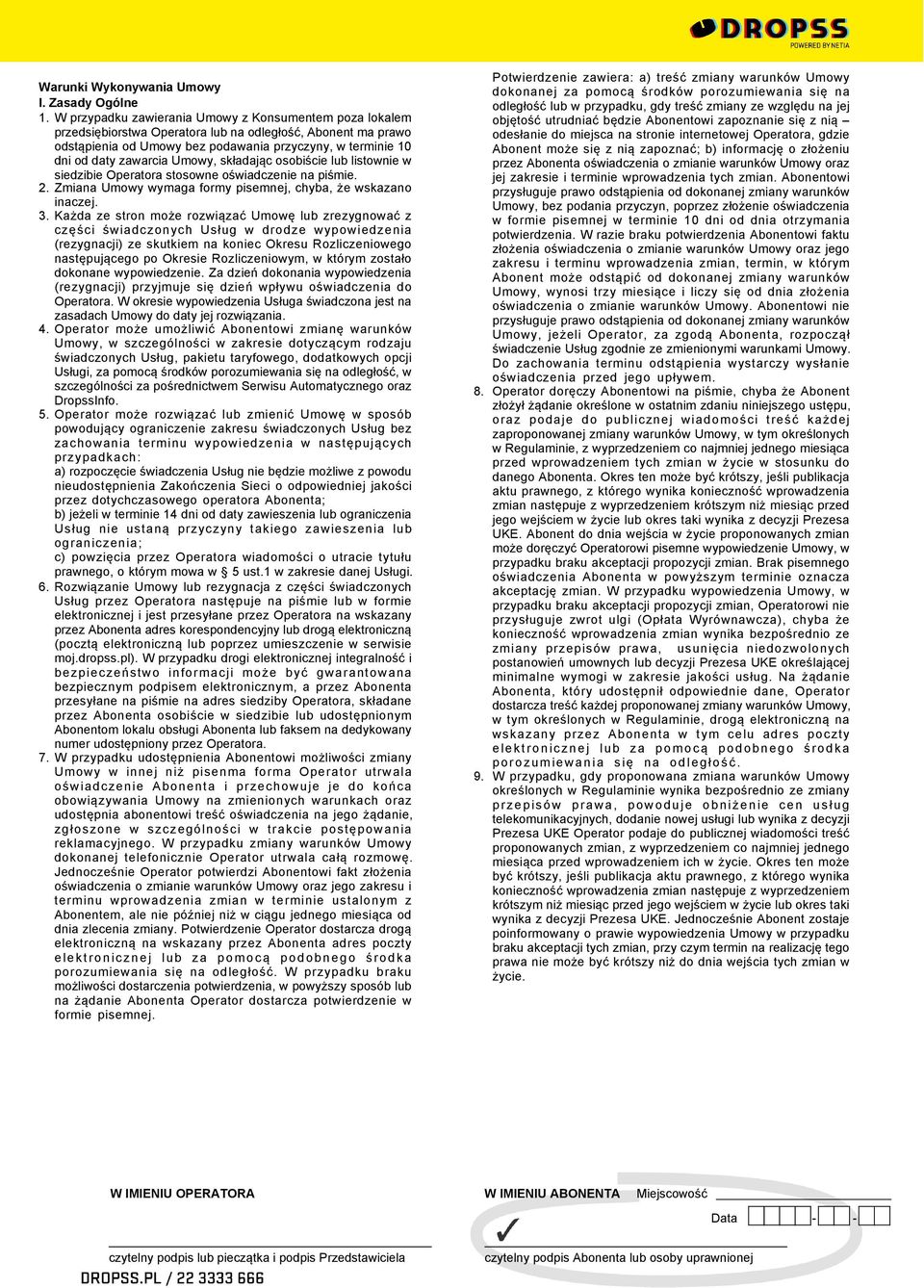 Umowy, składając osobiście lub listownie w siedzibie Operatora stosowne oświadczenie na piśmie. 2. Zmiana Umowy wymaga formy pisemnej, chyba, że wskazano inaczej. 3.