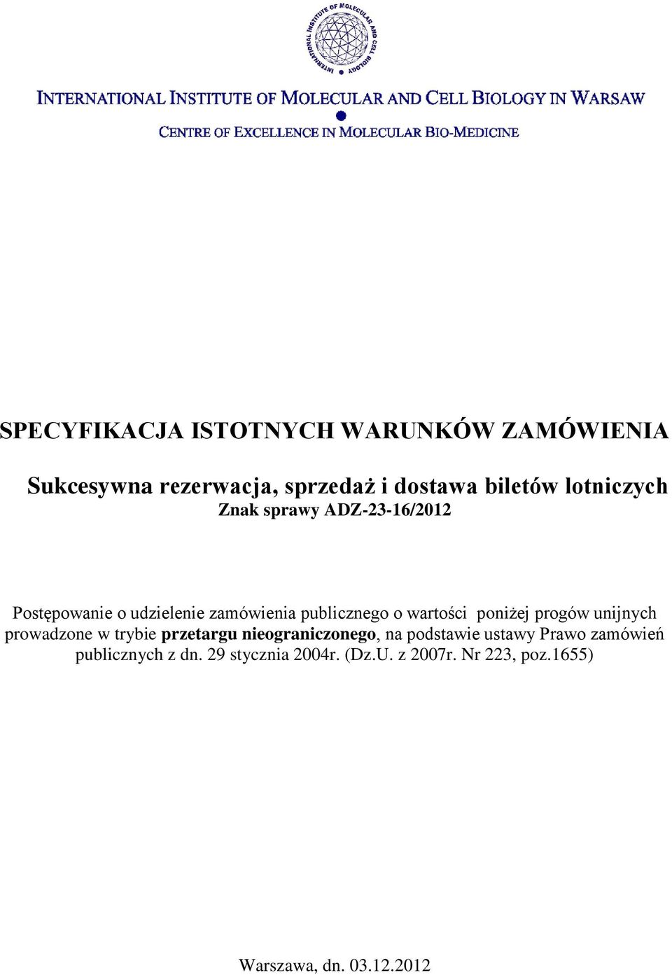 poniżej progów unijnych prowadzone w trybie przetargu nieograniczonego, na podstawie ustawy Prawo