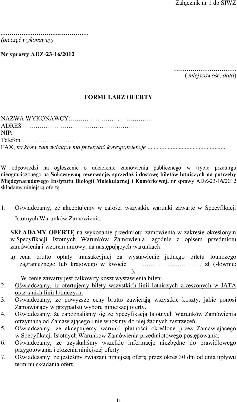 Instytutu Biologii Molekularnej i Komórkowej, nr sprawy ADZ-23-16/2012 składamy niniejszą ofertę: 1.