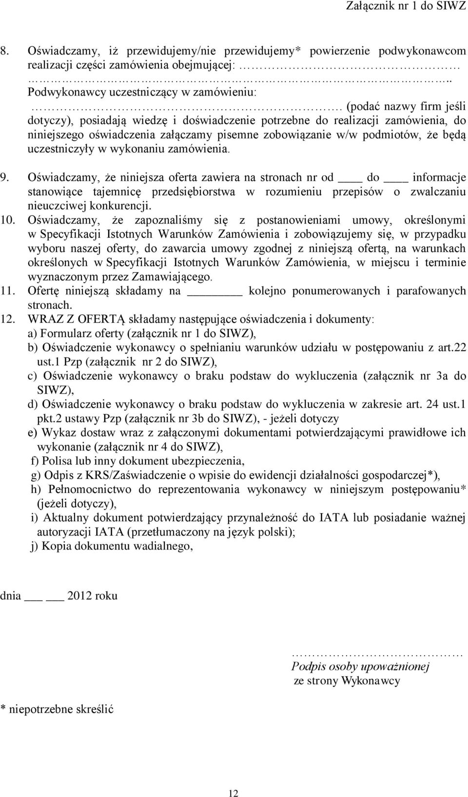 w wykonaniu zamówienia. 9. Oświadczamy, że niniejsza oferta zawiera na stronach nr od do informacje stanowiące tajemnicę przedsiębiorstwa w rozumieniu przepisów o zwalczaniu nieuczciwej konkurencji.