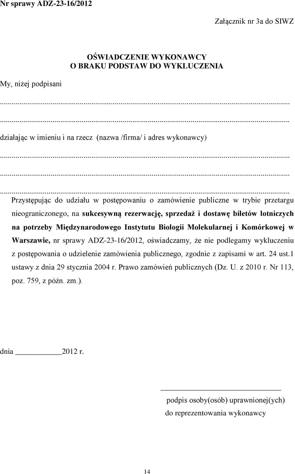 Międzynarodowego Instytutu Biologii Molekularnej i Komórkowej w Warszawie, nr sprawy ADZ-23-16/2012, oświadczamy, że nie podlegamy wykluczeniu z postępowania o udzielenie zamówienia publicznego,