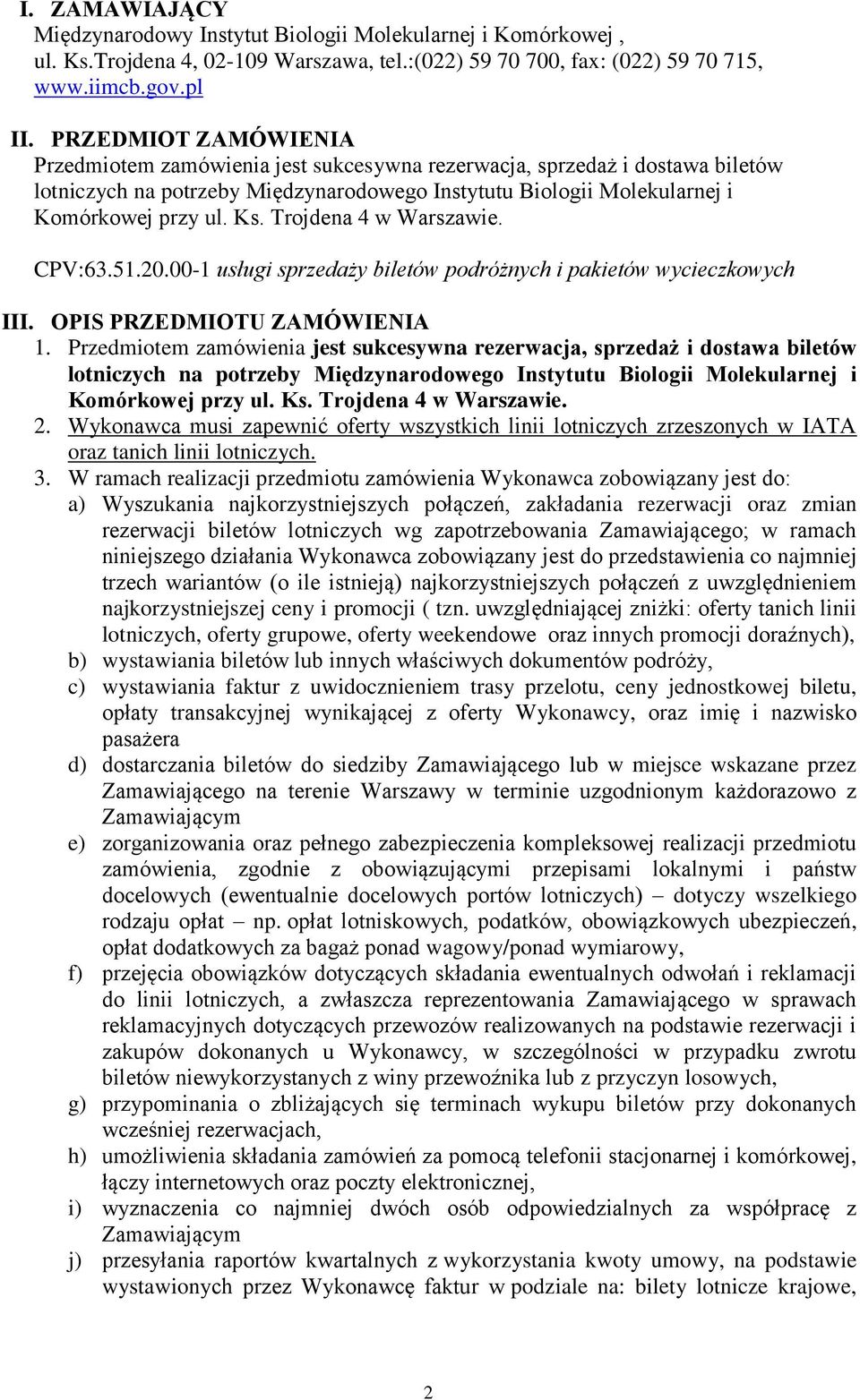 Trojdena 4 w Warszawie. CPV:63.51.20.00-1 usługi sprzedaży biletów podróżnych i pakietów wycieczkowych III. OPIS PRZEDMIOTU ZAMÓWIENIA 1.