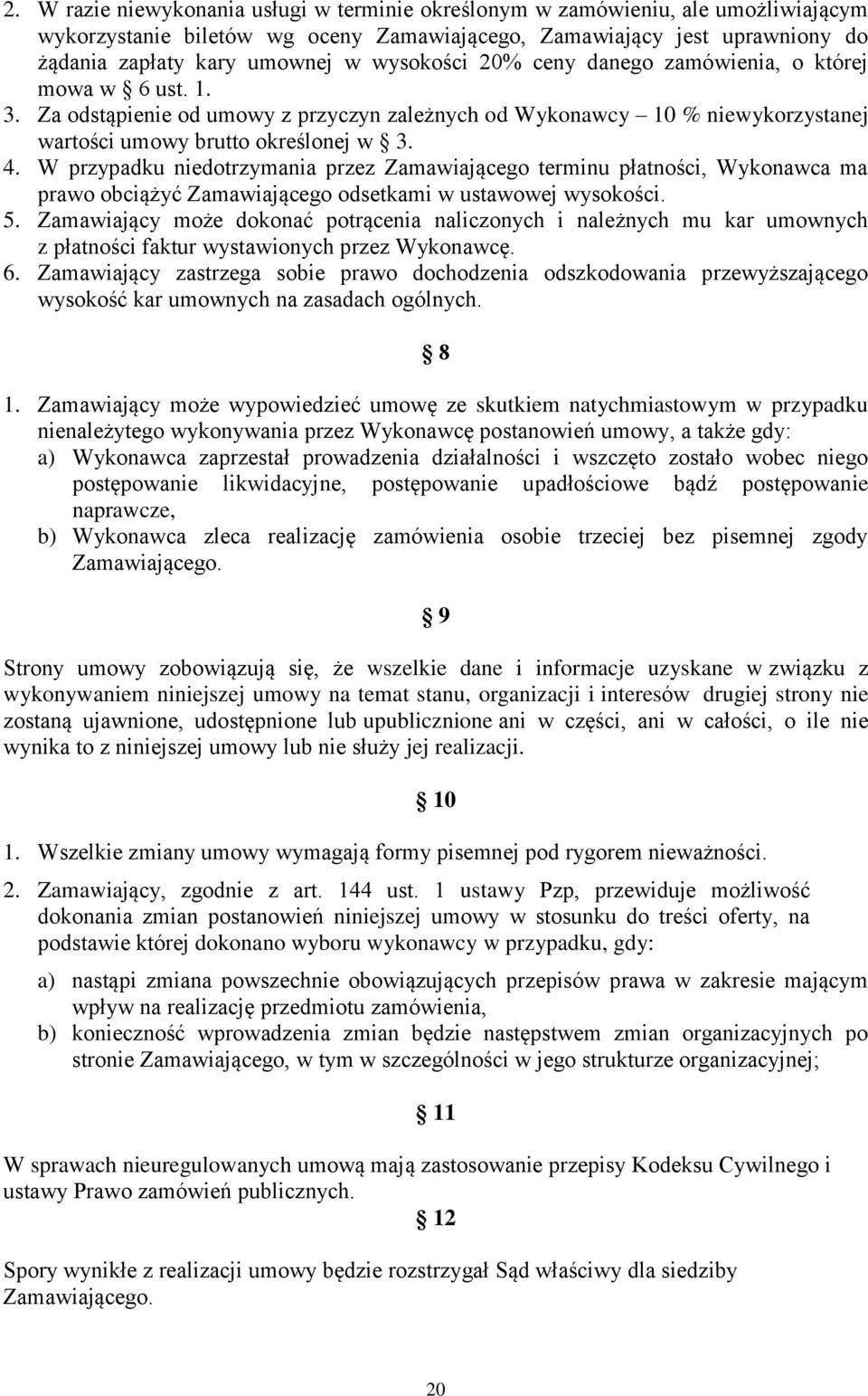 W przypadku niedotrzymania przez Zamawiającego terminu płatności, Wykonawca ma prawo obciążyć Zamawiającego odsetkami w ustawowej wysokości. 5.