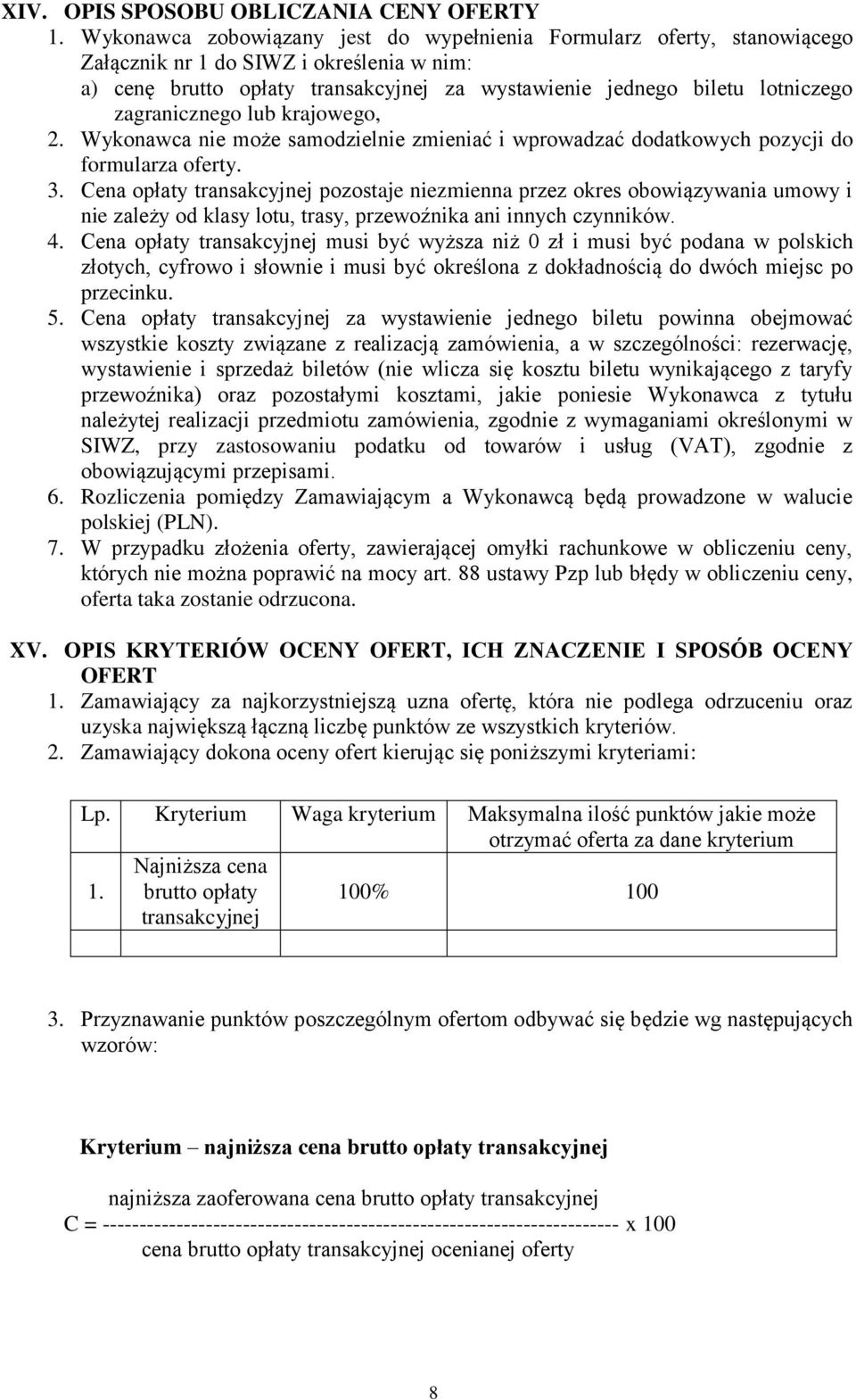 zagranicznego lub krajowego, 2. Wykonawca nie może samodzielnie zmieniać i wprowadzać dodatkowych pozycji do formularza oferty. 3.