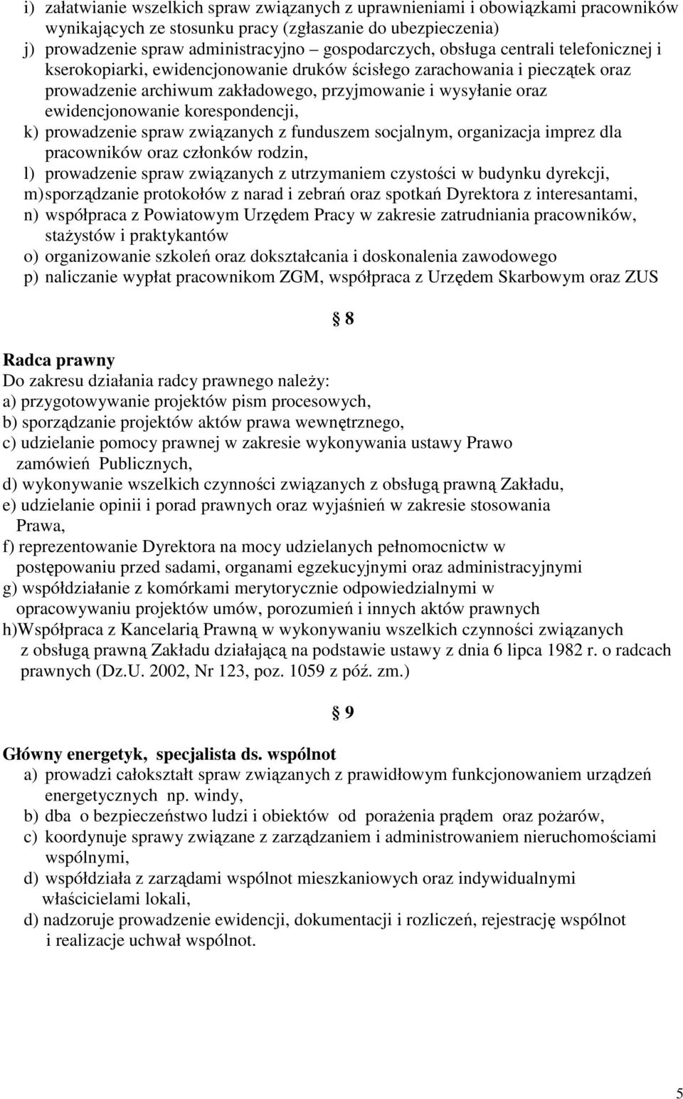 korespondencji, k) prowadzenie spraw związanych z funduszem socjalnym, organizacja imprez dla pracowników oraz członków rodzin, l) prowadzenie spraw związanych z utrzymaniem czystości w budynku