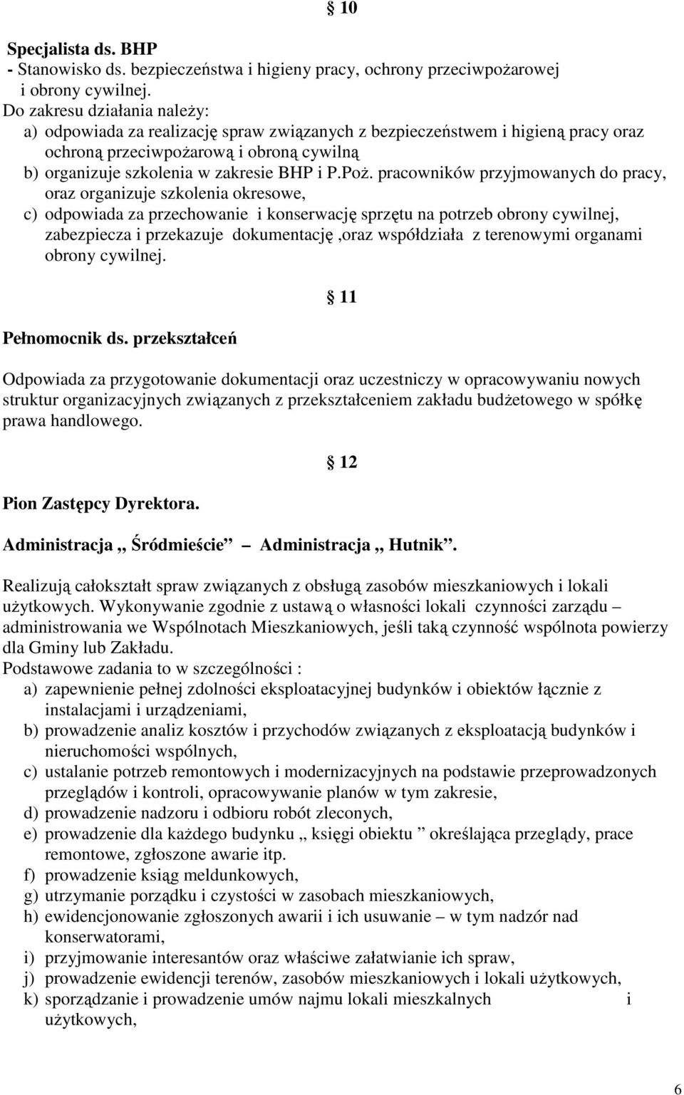 pracowników przyjmowanych do pracy, oraz organizuje szkolenia okresowe, c) odpowiada za przechowanie i konserwację sprzętu na potrzeb obrony cywilnej, zabezpiecza i przekazuje dokumentację,oraz