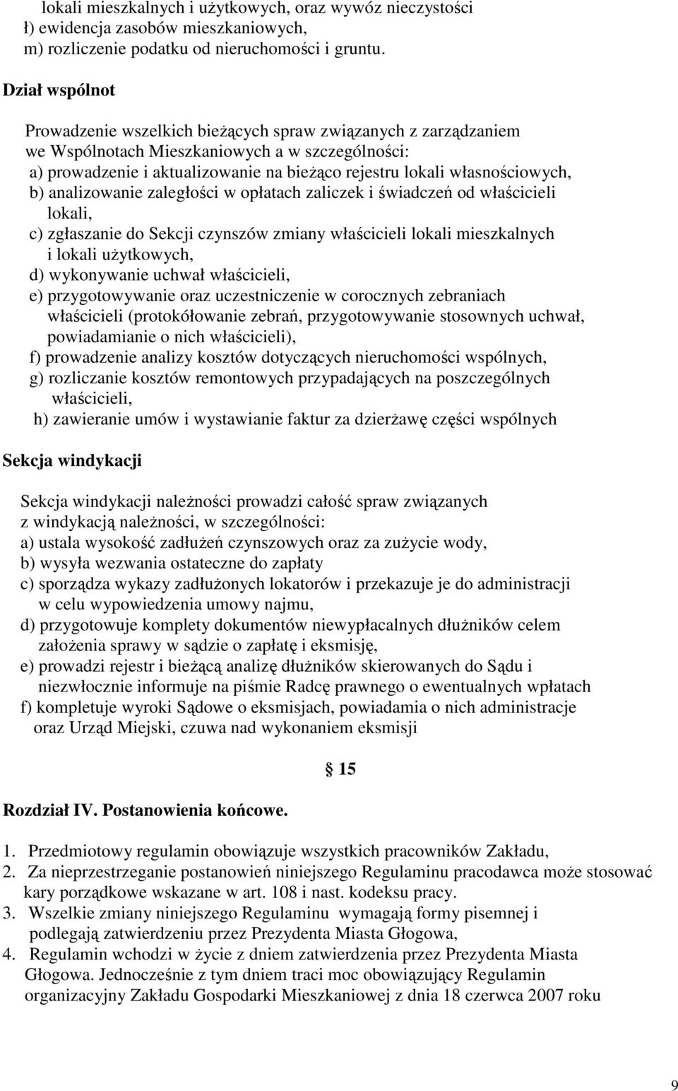 własnościowych, b) analizowanie zaległości w opłatach zaliczek i świadczeń od właścicieli lokali, c) zgłaszanie do Sekcji czynszów zmiany właścicieli lokali mieszkalnych i lokali uŝytkowych, d)