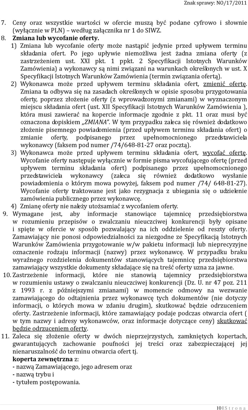 2 Specyfikacji Istotnych Warunków Zamówienia) a wykonawcy są nimi związani na warunkach określonych w ust. X Specyfikacji Istotnych Warunków Zamówienia (termin związania ofertą).