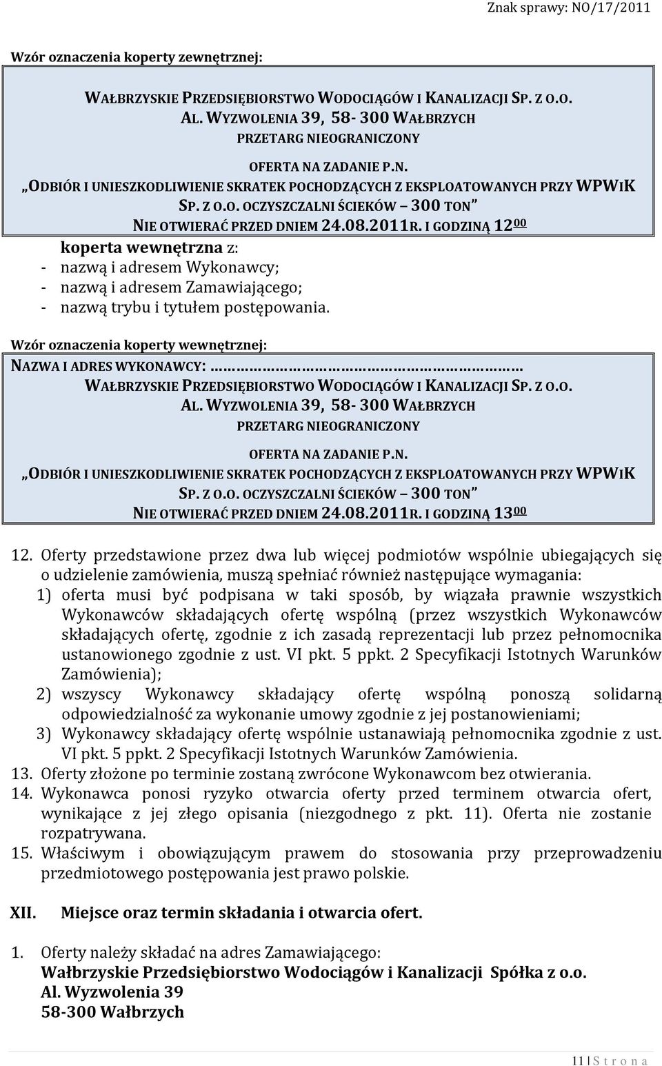 I GODZINĄ 12 00 koperta wewnętrzna z: - nazwą i adresem Wykonawcy; - nazwą i adresem Zamawiającego; - nazwą trybu i tytułem postępowania.