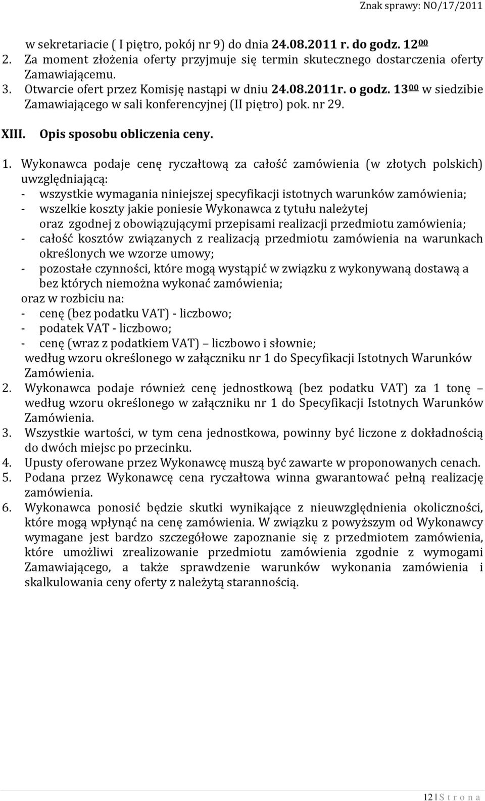 00 w siedzibie Zamawiającego w sali konferencyjnej (II piętro) pok. nr 29. XIII. Opis sposobu obliczenia ceny. 1.