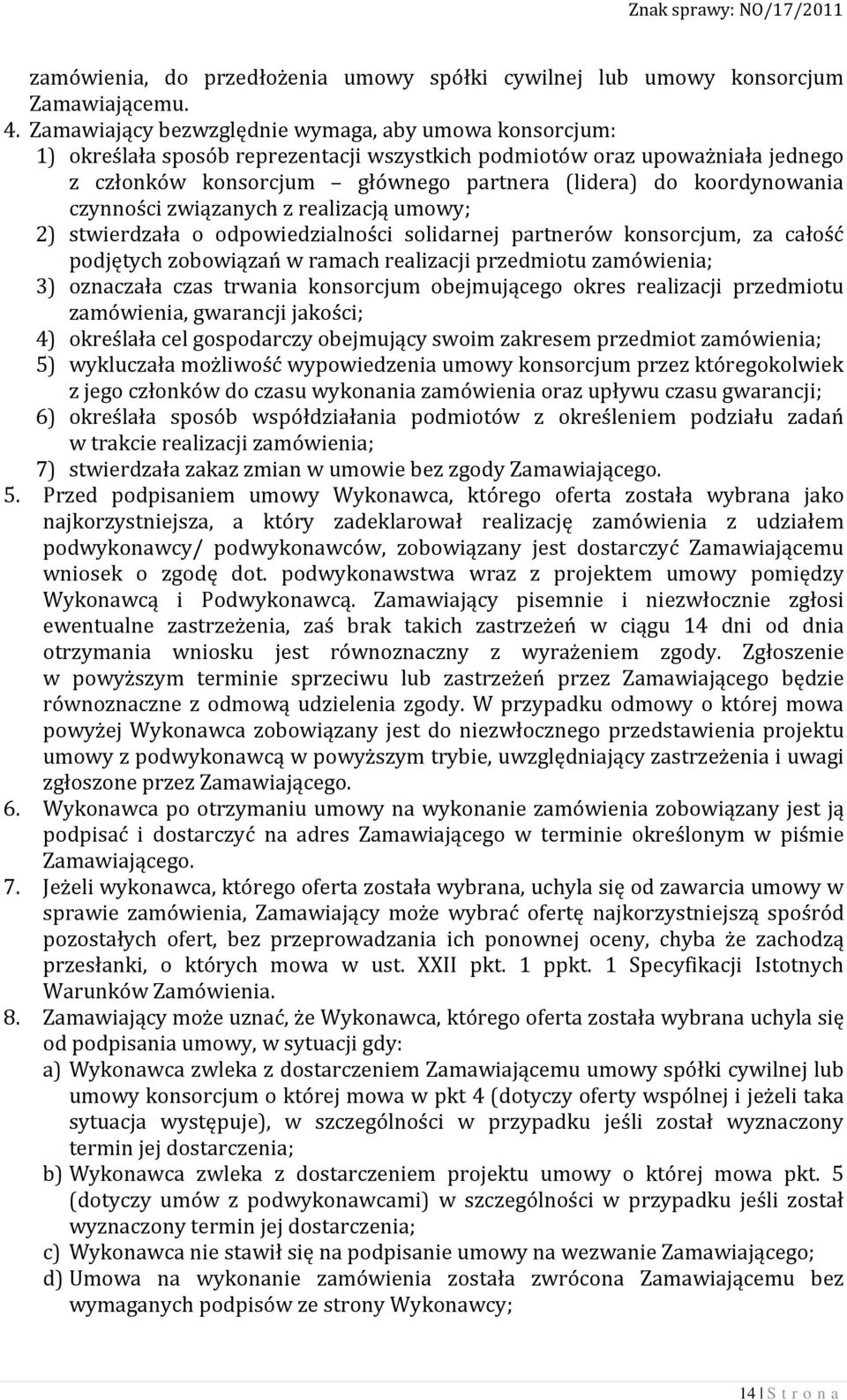 koordynowania czynności związanych z realizacją umowy; 2) stwierdzała o odpowiedzialności solidarnej partnerów konsorcjum, za całość podjętych zobowiązań w ramach realizacji przedmiotu zamówienia; 3)