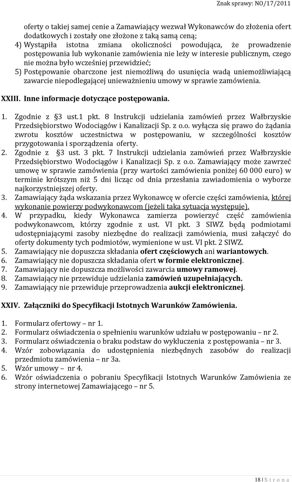 zawarcie niepodlegającej unieważnieniu umowy w sprawie zamówienia. XXIII. Inne informacje dotyczące postępowania. 1. Zgodnie z 3 ust.1 pkt.