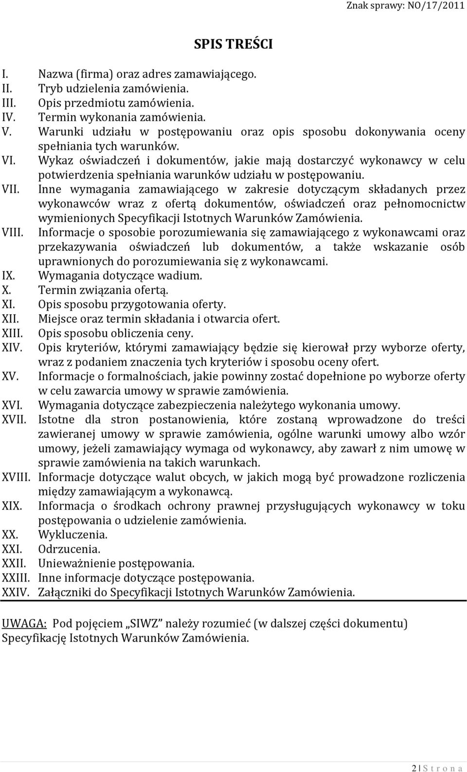 Wykaz oświadczeń i dokumentów, jakie mają dostarczyć wykonawcy w celu potwierdzenia spełniania warunków udziału w postępowaniu. VII.