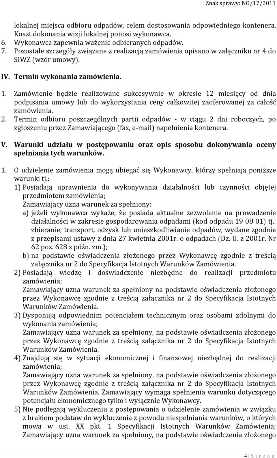 Zamówienie będzie realizowane sukcesywnie w okresie 12 miesięcy od dnia podpisania umowy lub do wykorzystania ceny całkowitej zaoferowanej za całość zamówienia. 2.