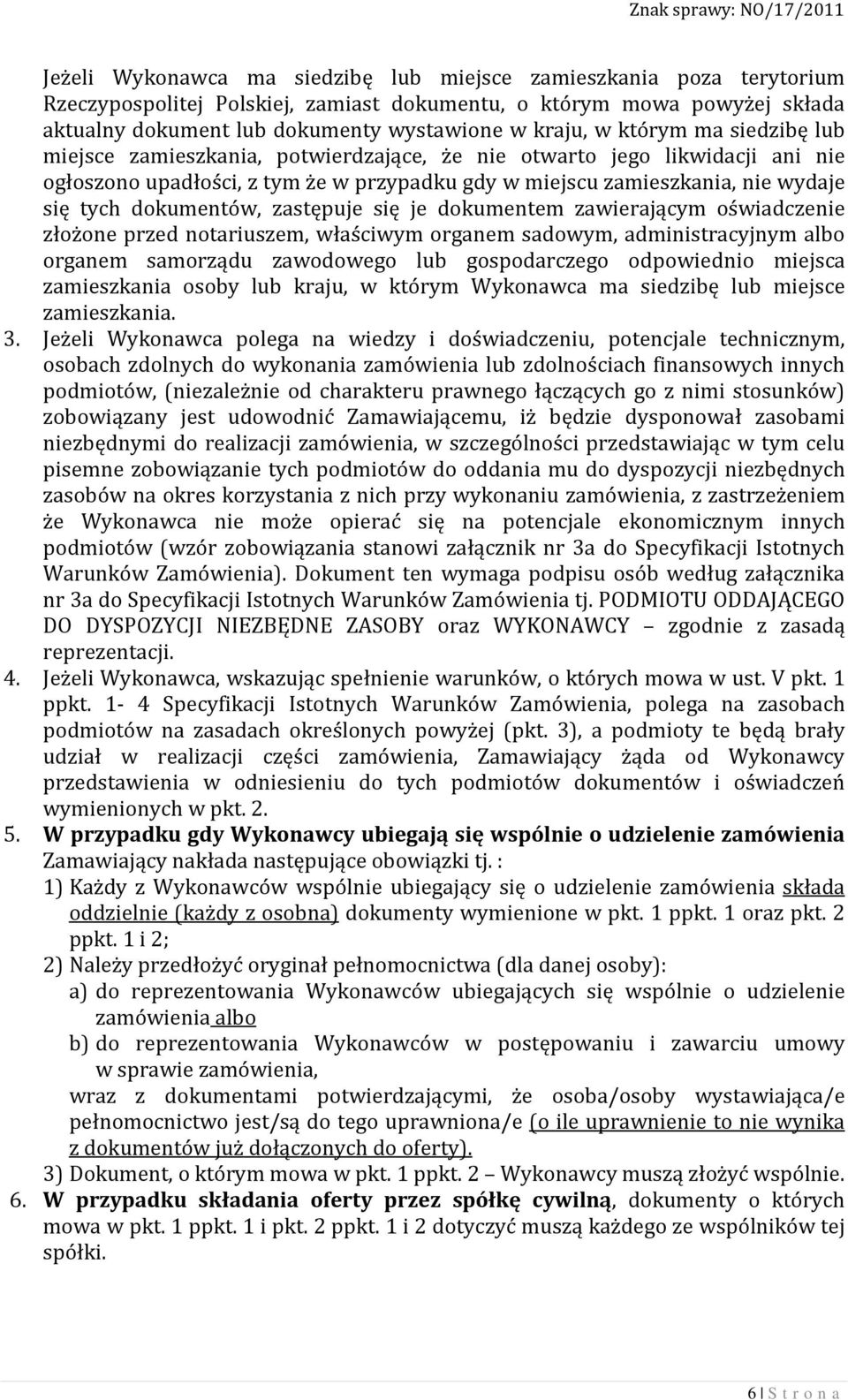 dokumentów, zastępuje się je dokumentem zawierającym oświadczenie złożone przed notariuszem, właściwym organem sadowym, administracyjnym albo organem samorządu zawodowego lub gospodarczego