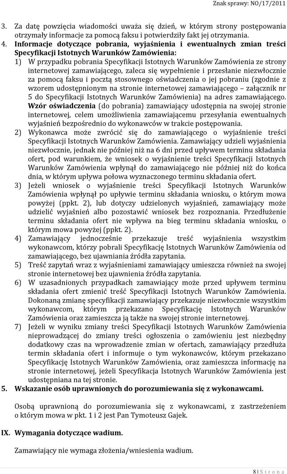 internetowej zamawiającego, zaleca się wypełnienie i przesłanie niezwłocznie za pomocą faksu i pocztą stosownego oświadczenia o jej pobraniu (zgodnie z wzorem udostępnionym na stronie internetowej