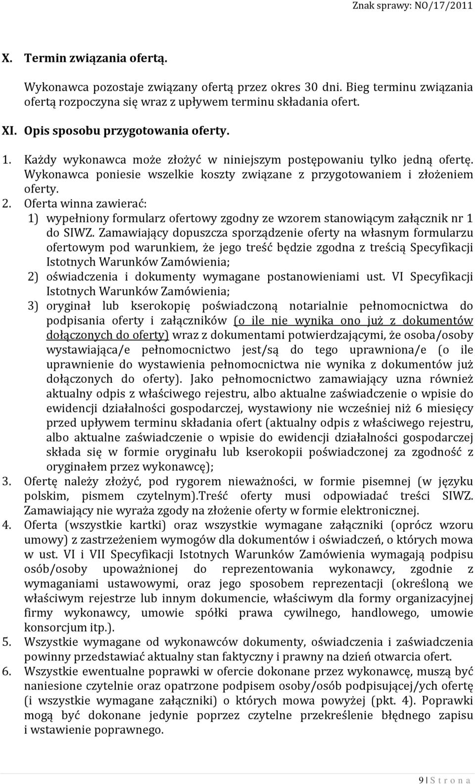 Oferta winna zawierać: 1) wypełniony formularz ofertowy zgodny ze wzorem stanowiącym załącznik nr 1 do SIWZ.