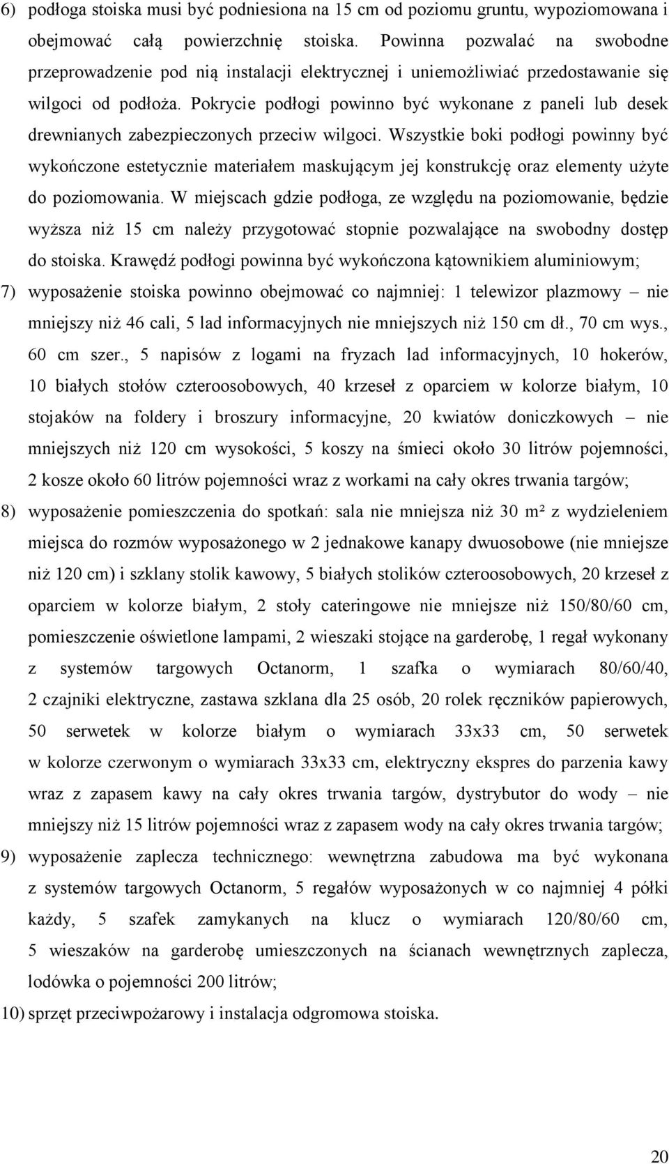 Pokrycie podłogi powinno być wykonane z paneli lub desek drewnianych zabezpieczonych przeciw wilgoci.