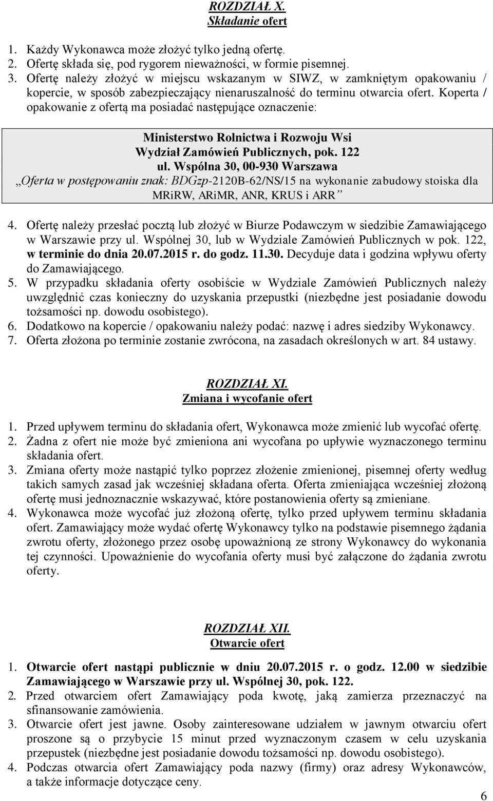 Koperta / opakowanie z ofertą ma posiadać następujące oznaczenie: Ministerstwo Rolnictwa i Rozwoju Wsi Wydział Zamówień Publicznych, pok. 122 ul.