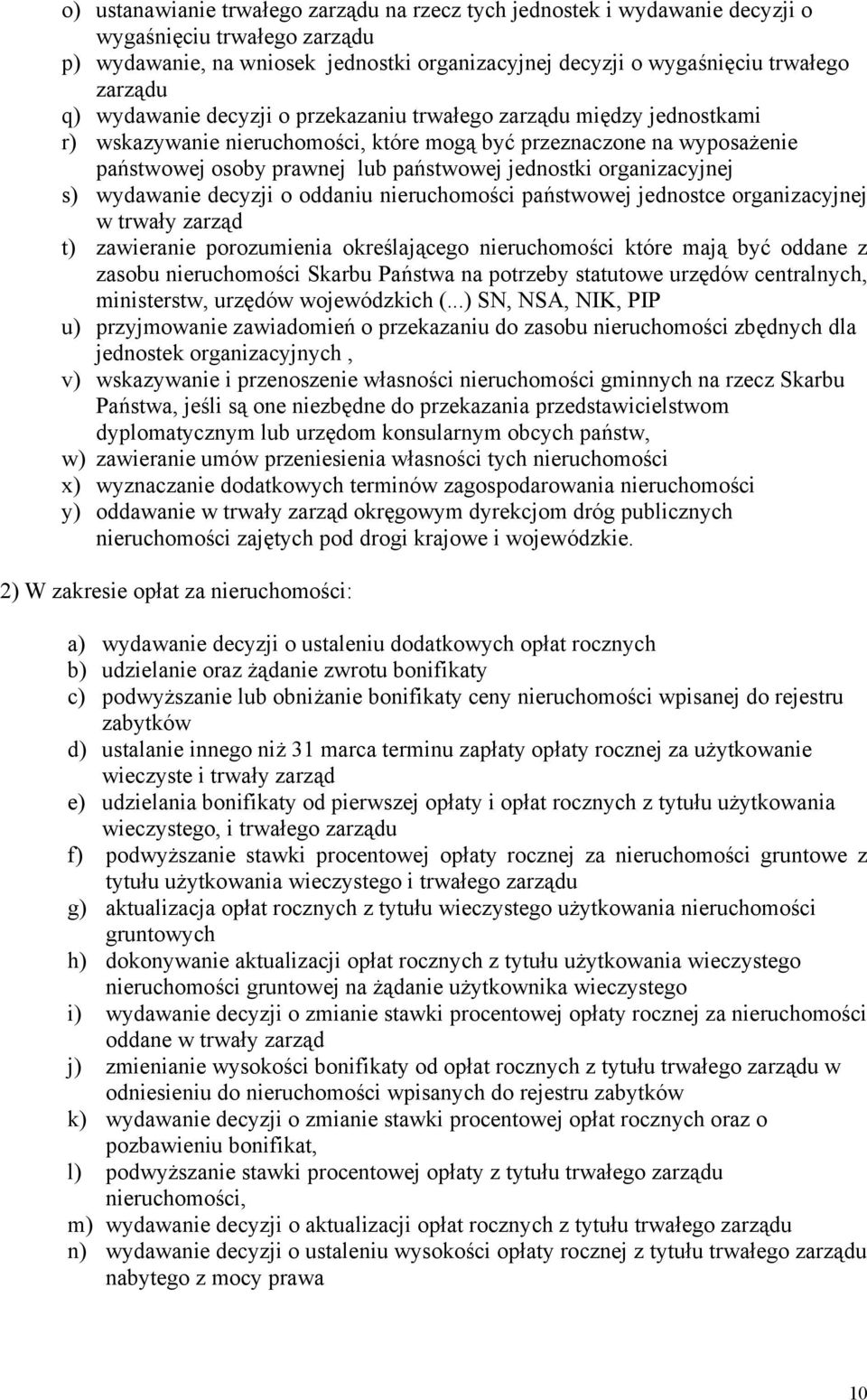 organizacyjnej s) wydawanie decyzji o oddaniu nieruchomości państwowej jednostce organizacyjnej w trwały zarząd t) zawieranie porozumienia określającego nieruchomości które mają być oddane z zasobu