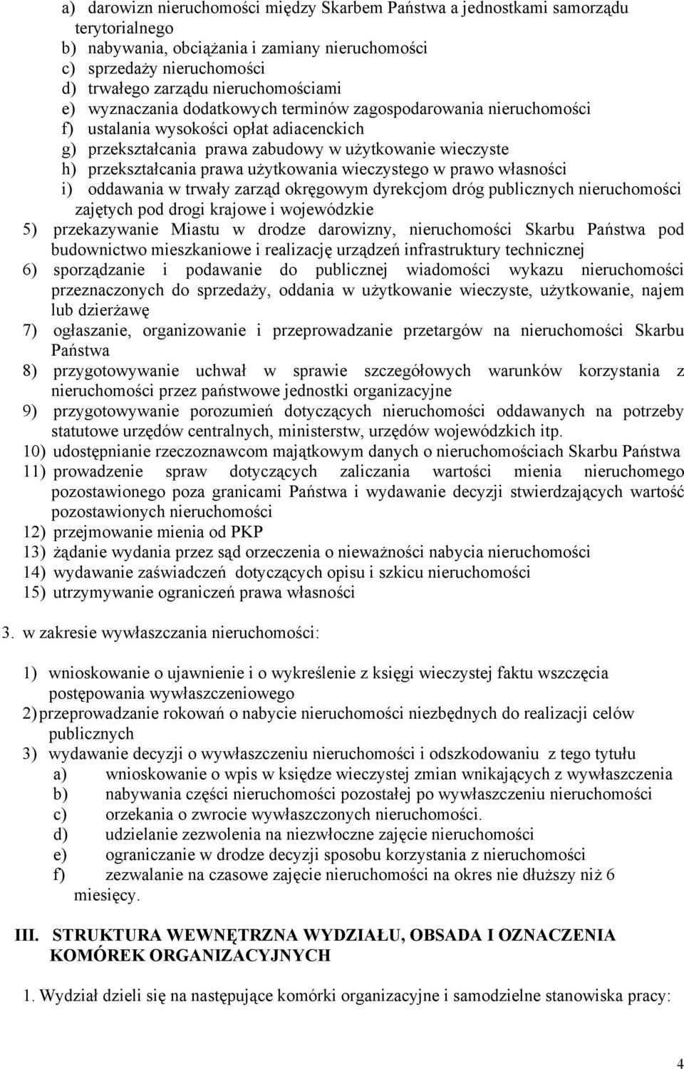 przekształcania prawa użytkowania wieczystego w prawo własności i) oddawania w trwały zarząd okręgowym dyrekcjom dróg publicznych nieruchomości zajętych pod drogi krajowe i wojewódzkie 5)