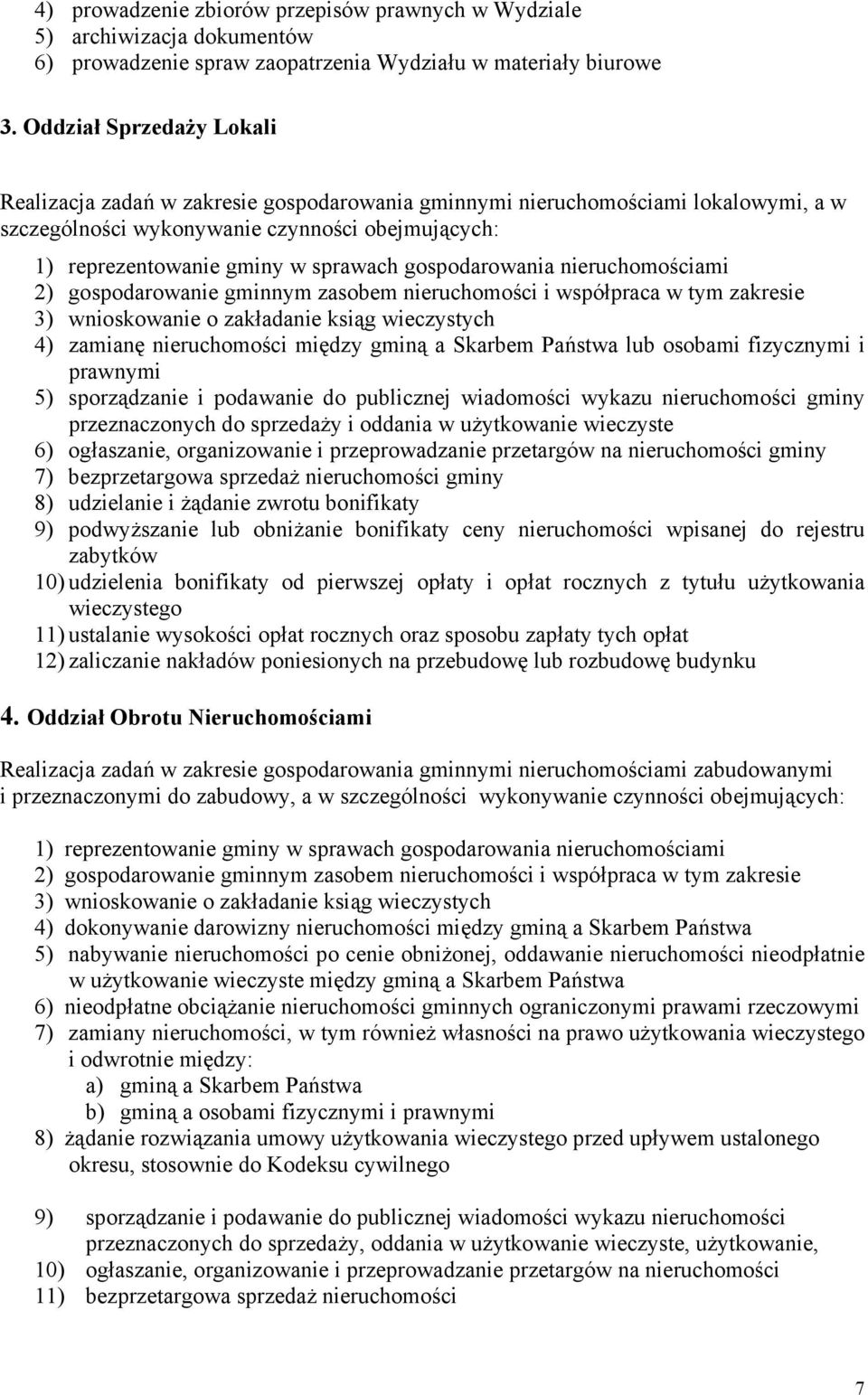 gospodarowania nieruchomościami 2) gospodarowanie gminnym zasobem nieruchomości i współpraca w tym zakresie 3) wnioskowanie o zakładanie ksiąg wieczystych 4) zamianę nieruchomości między gminą a