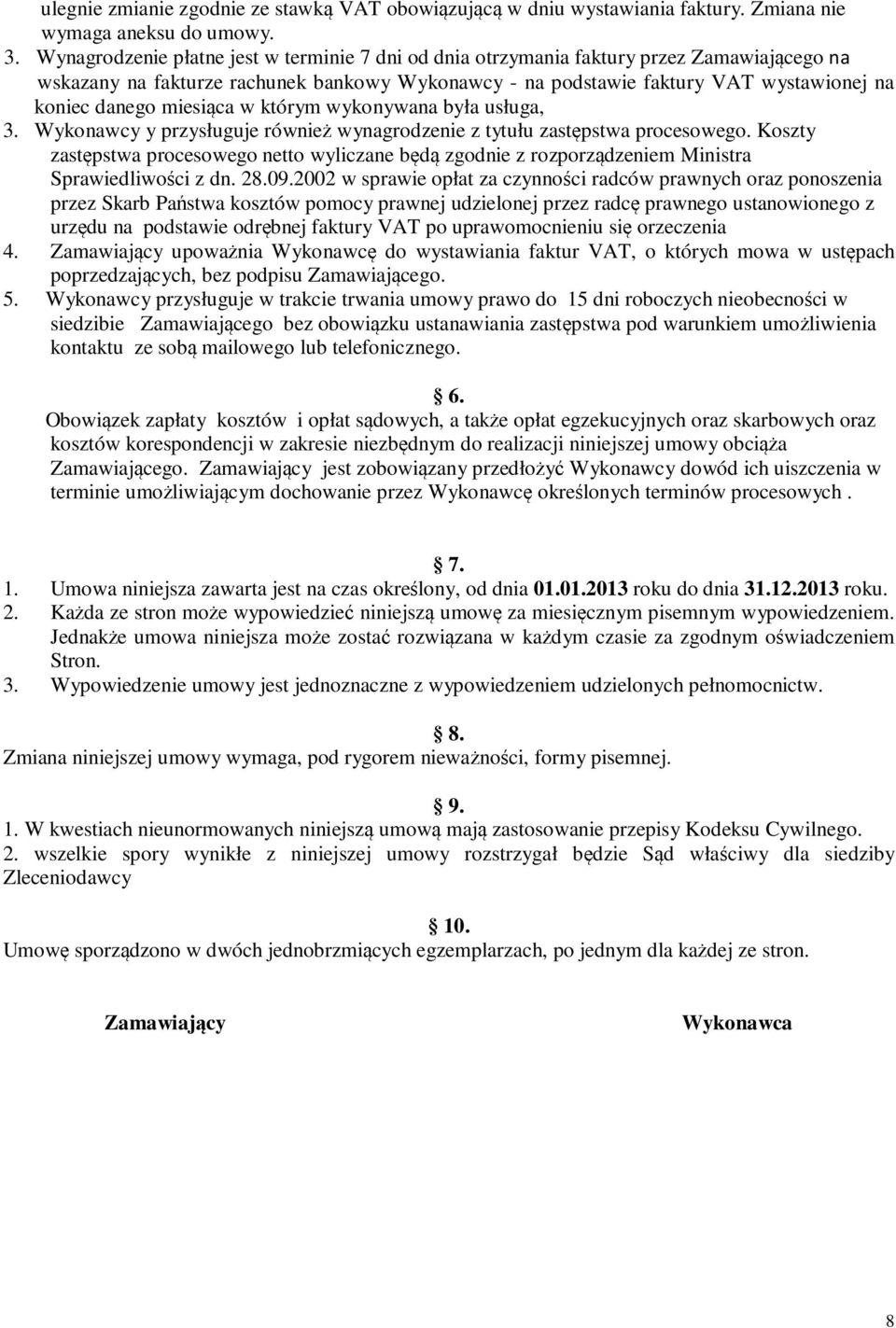 miesiąca w którym wykonywana była usługa, 3. Wykonawcy y przysługuje również wynagrodzenie z tytułu zastępstwa procesowego.