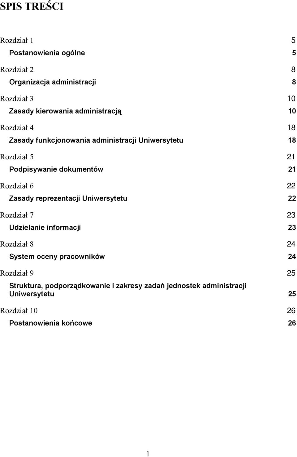 Rozdział 6 22 Zasady reprezentacji Uniwersytetu 22 Rozdział 7 23 Udzielanie informacji 23 Rozdział 8 24 System oceny pracowników