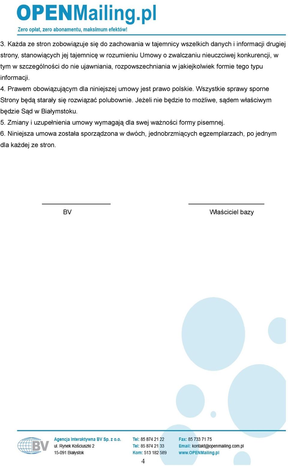 Prawem obowiązującym dla niniejszej umowy jest prawo polskie. Wszystkie sprawy sporne Strony będą starały się rozwiązać polubownie.