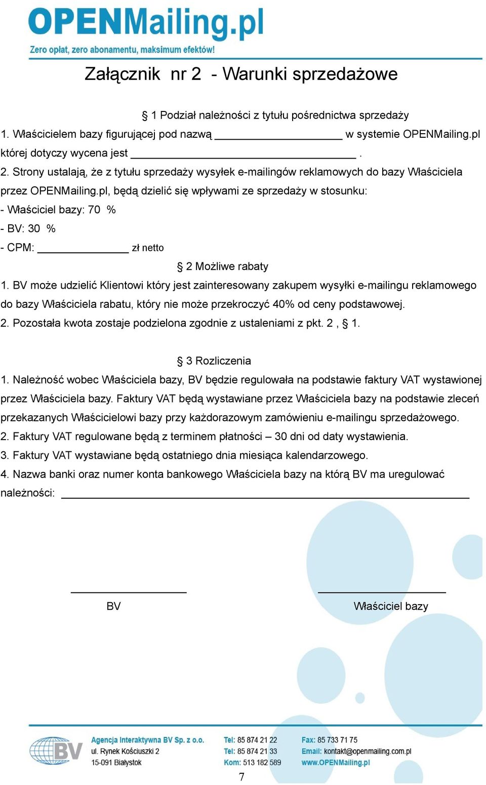 BV może udzielić Klientowi który jest zainteresowany zakupem wysyłki e-mailingu reklamowego do bazy Właściciela rabatu, który nie może przekroczyć 40% od ceny podstawowej. 2.