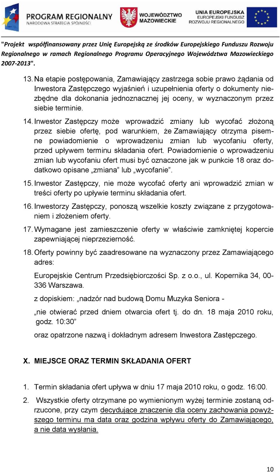 Inwestor Zastępczy moŝe wprowadzić zmiany lub wycofać złoŝoną przez siebie ofertę, pod warunkiem, Ŝe Zamawiający otrzyma pisemne powiadomienie o wprowadzeniu zmian lub wycofaniu oferty, przed upływem