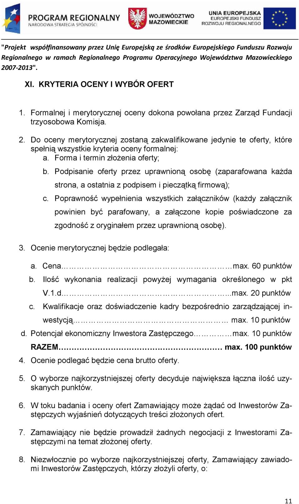 Podpisanie oferty przez uprawnioną osobę (zaparafowana kaŝda strona, a ostatnia z podpisem i pieczątką firmową); c.