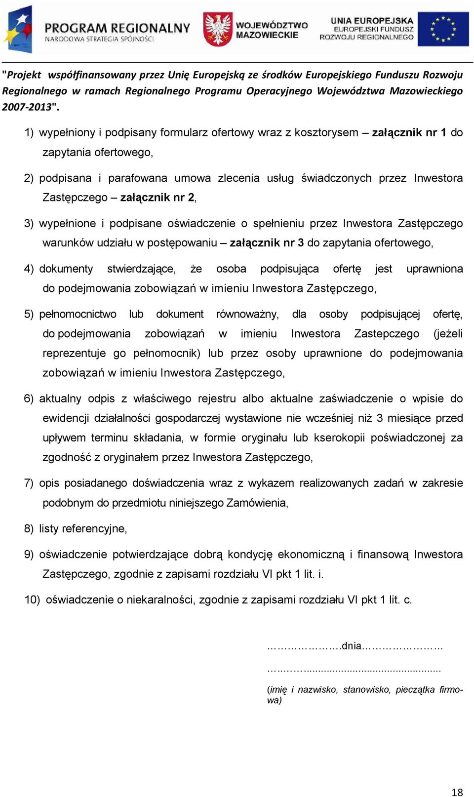 osoba podpisująca ofertę jest uprawniona do podejmowania zobowiązań w imieniu Inwestora Zastępczego, 5) pełnomocnictwo lub dokument równowaŝny, dla osoby podpisującej ofertę, do podejmowania