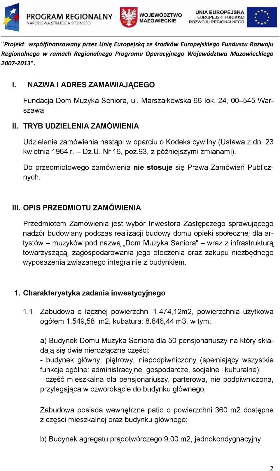 Do przedmiotowego zamówienia nie stosuje się Prawa Zamówień Publicznych. III.