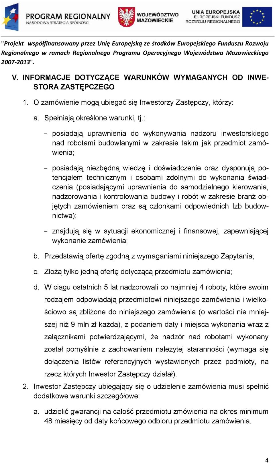 potencjałem technicznym i osobami zdolnymi do wykonania świadczenia (posiadającymi uprawnienia do samodzielnego kierowania, nadzorowania i kontrolowania budowy i robót w zakresie branŝ objętych