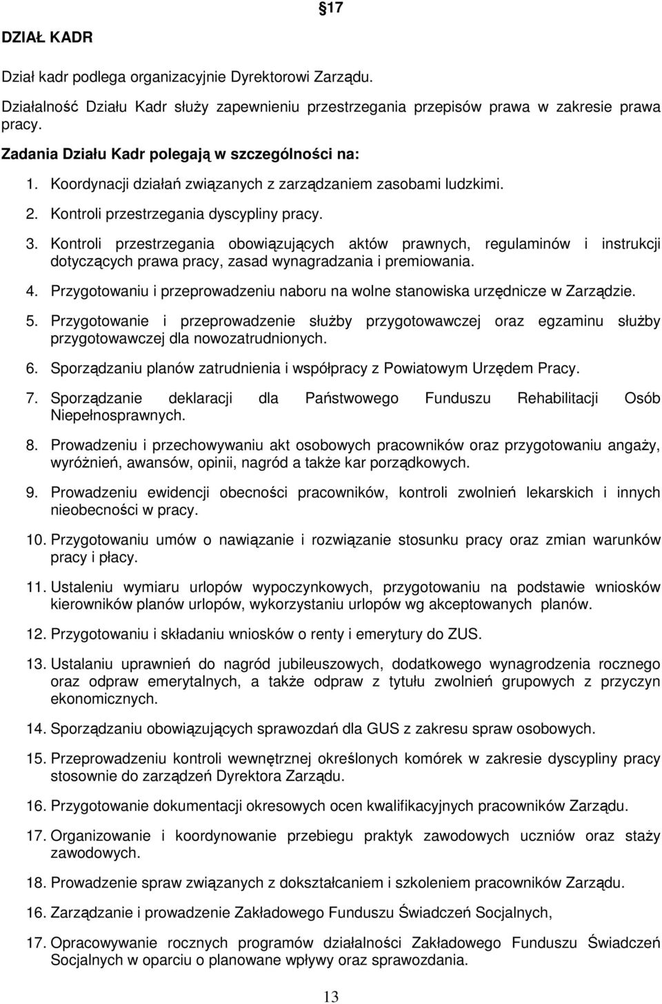 Kontroli przestrzegania obowiązujących aktów prawnych, regulaminów i instrukcji dotyczących prawa pracy, zasad wynagradzania i premiowania. 4.