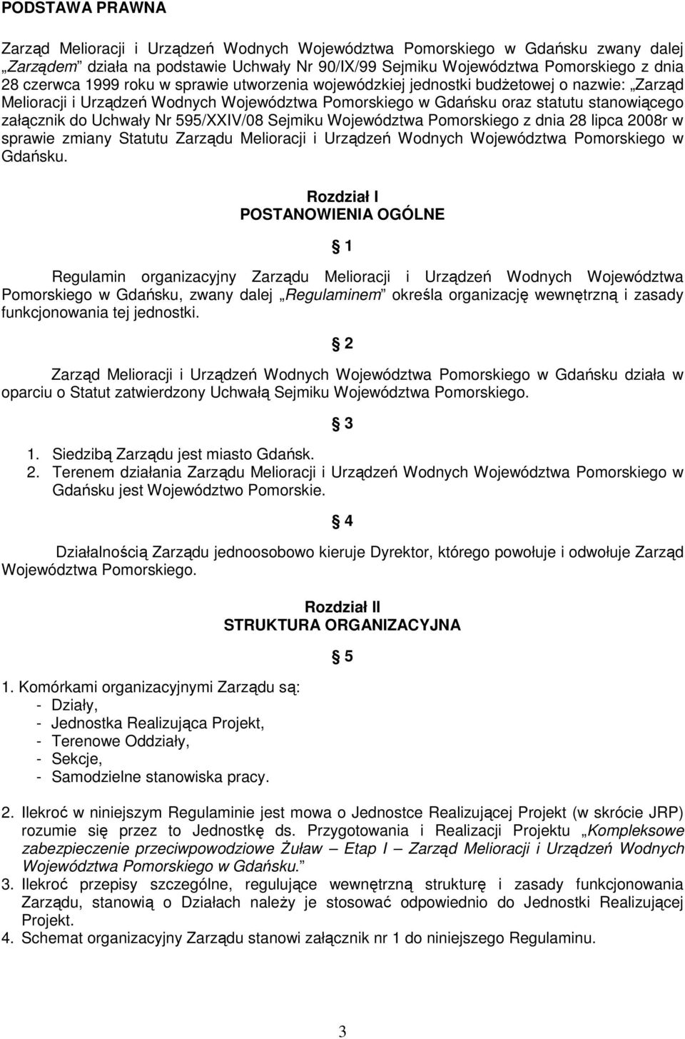 595/XXIV/08 Sejmiku Województwa Pomorskiego z dnia 28 lipca 2008r w sprawie zmiany Statutu Zarządu Melioracji i Urządzeń Wodnych Województwa Pomorskiego w Gdańsku.
