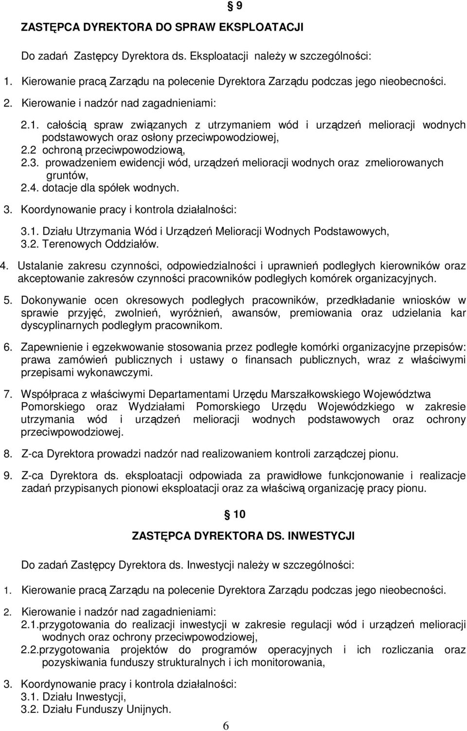 2 ochroną przeciwpowodziową, 2.3. prowadzeniem ewidencji wód, urządzeń melioracji wodnych oraz zmeliorowanych gruntów, 2.4. dotacje dla spółek wodnych. 3.