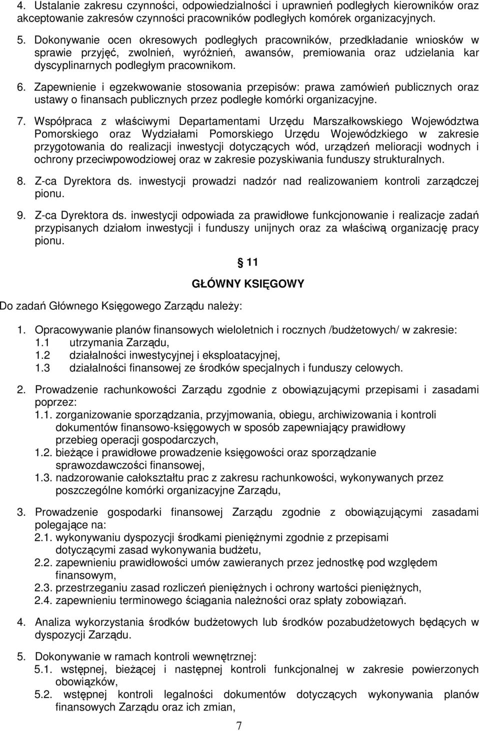 Zapewnienie i egzekwowanie stosowania przepisów: prawa zamówień publicznych oraz ustawy o finansach publicznych przez podległe komórki organizacyjne. 7.