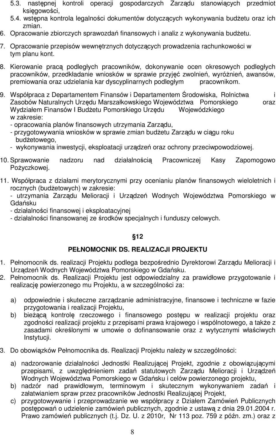 Kierowanie pracą podległych pracowników, dokonywanie ocen okresowych podległych pracowników, przedkładanie wniosków w sprawie przyjęć zwolnień, wyróżnień, awansów, premiowania oraz udzielania kar