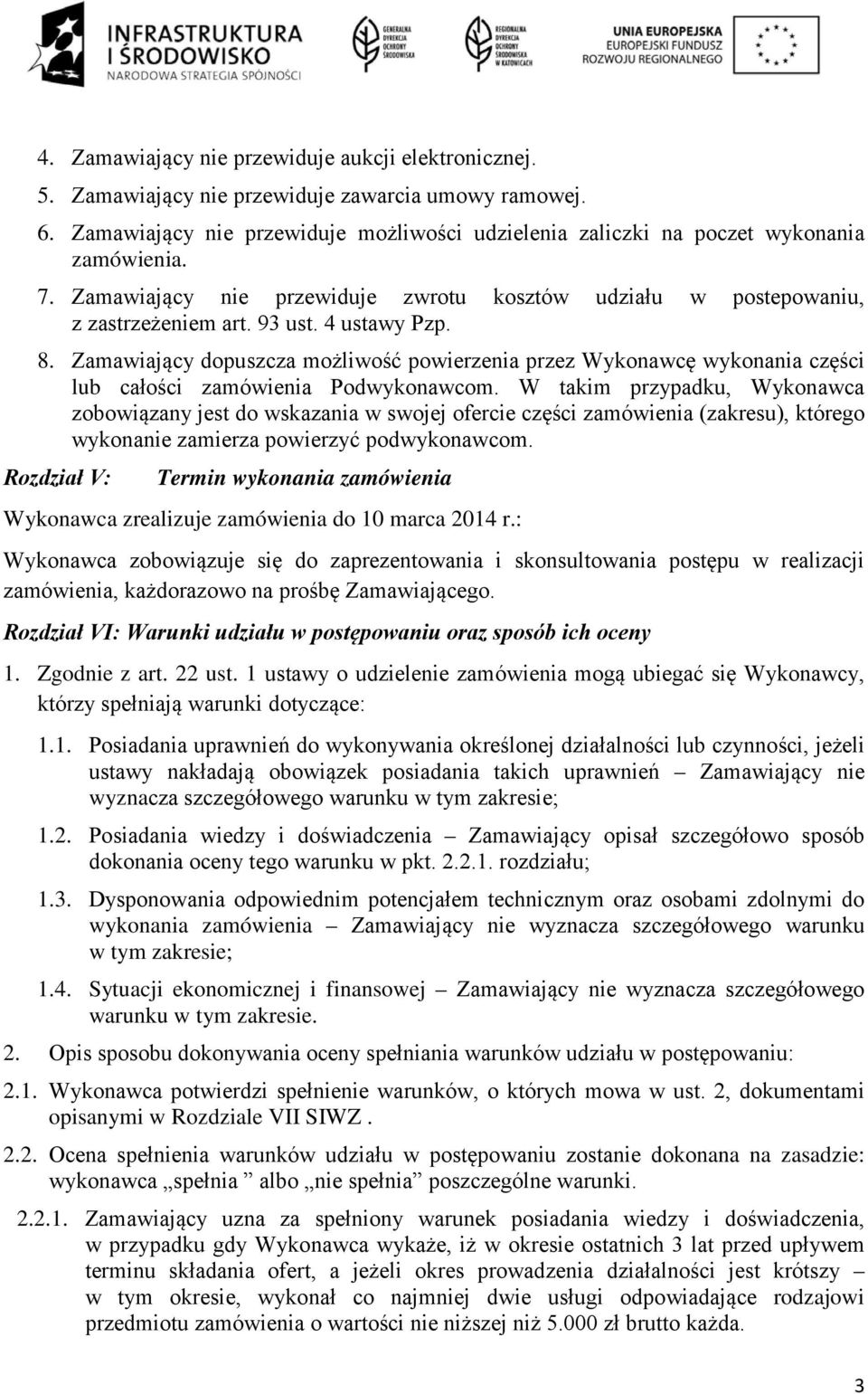 Zamawiający dopuszcza możliwość powierzenia przez Wykonawcę wykonania części lub całości zamówienia Podwykonawcom.