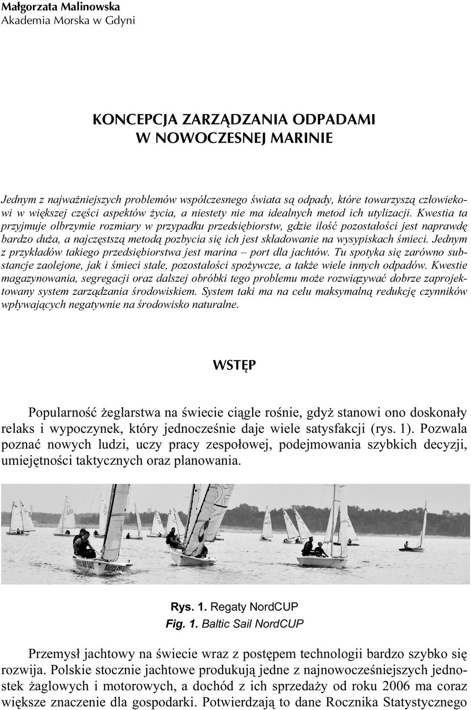 Kwestia ta przyjmuje olbrzymie rozmiary w przypadku przedsiębiorstw, gdzie ilość pozostałości jest naprawdę bardzo duża, a najczęstszą metodą pozbycia się ich jest składowanie na wysypiskach śmieci.