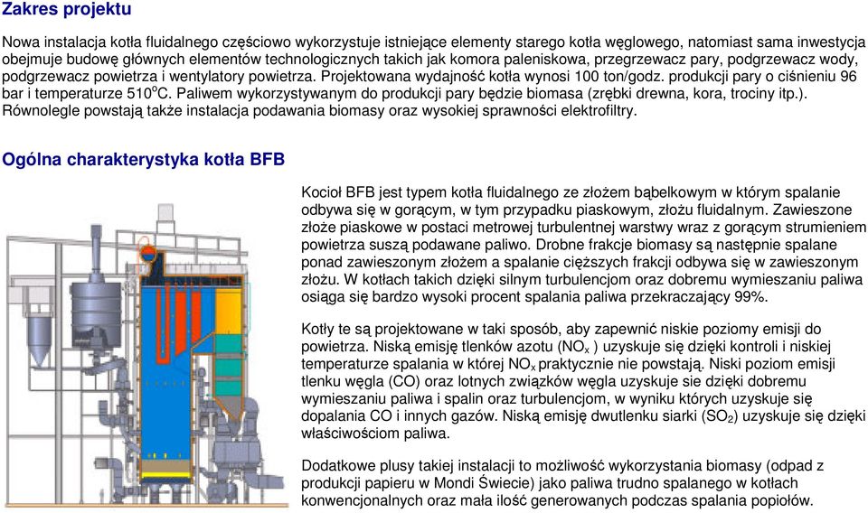 produkcji pary o ciśnieniu 96 bar i temperaturze 510 o C. Paliwem wykorzystywanym do produkcji pary będzie biomasa (zrębki drewna, kora, trociny itp.).