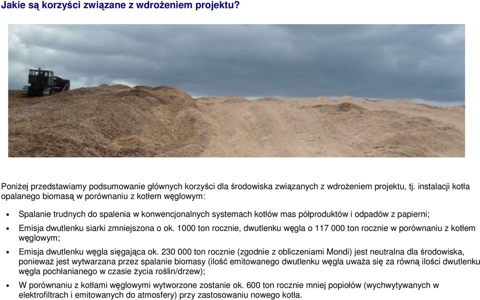 zmniejszona o ok. 1000 ton rocznie, dwutlenku węgla o 117 000 ton rocznie w porównaniu z kotłem węglowym; Emisja dwutlenku węgla sięgająca ok.