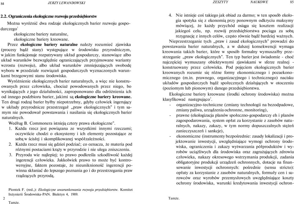 Przez ekologiczne bariery naturalne należy rozumieć zjawiska (procesy bądź stany) występujące w środowisku przyrodniczym, w jakim funkcjonuje rozpatrywany układ gospodarczy, stanowiące albo układ