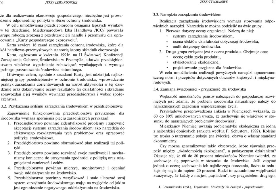 Karty gospodarczego ekorozwoju". Karta zawiera 16 zasad zarządzania ochroną środowiska, które dla kół handlowo-przemysłowych stanowią istotny składnik ekorozwoju. Karta, ogłoszona w kwietniu 199Ir.