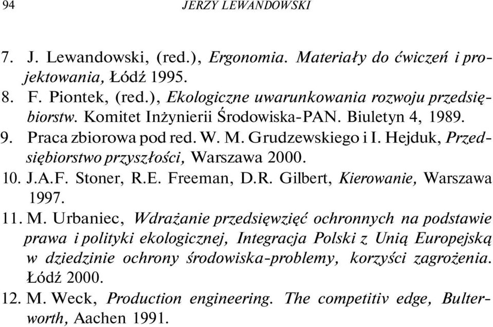 Hejduk, Przedsiębiorstwo przyszłości, Warszawa 2000. 10. J.A.F. Stoner, R.E. Freeman, D.R. Gilbert, Kierowanie, Warszawa 1997. 11. M.