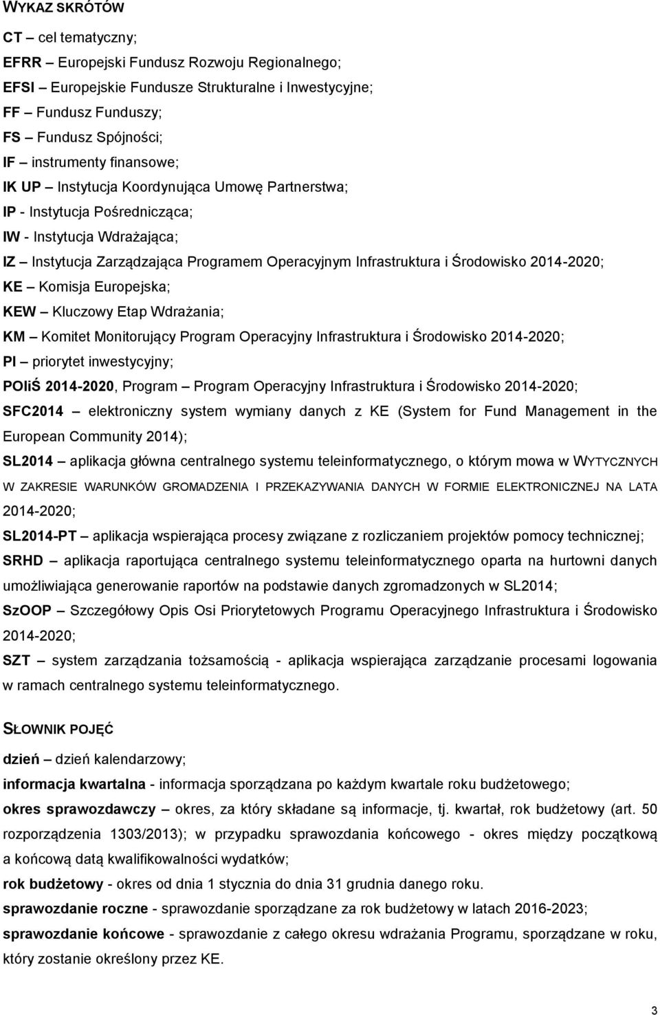 2014-2020; KE Komisja Europejska; KEW Kluczowy Etap Wdrażania; KM Komitet Monitorujący Program Operacyjny Infrastruktura i Środowisko 2014-2020; PI priorytet inwestycyjny; POIiŚ 2014-2020, Program